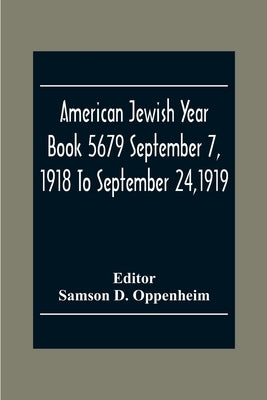 American Jewish Year Book 5679 September 7, 1918 To September 24,1919 by D. Oppenheim, Samson