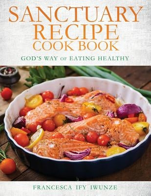 sanctuary recipe cook book by Iwunze, Francesca Ify