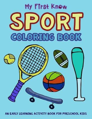 My First Know Sport Coloring Book: An Early Learning Activity Book for Preschool Kids by Art, V.