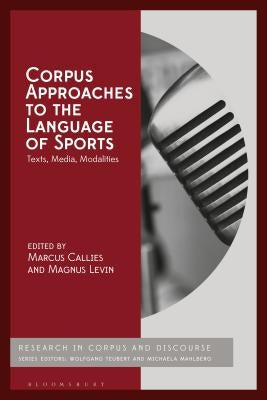 Corpus Approaches to the Language of Sports: Texts, Media, Modalities by Callies, Marcus