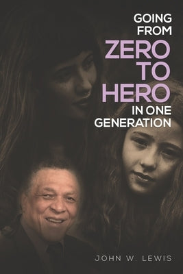 Going From Zero To Hero In One Generation by Lewis, John W.