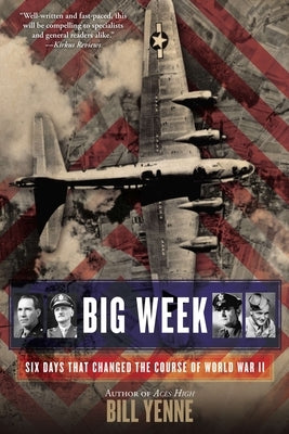 Big Week: Six Days That Changed the Course of World War II by Yenne, Bill