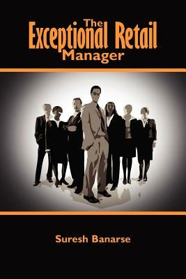 The Exceptional Retail Manager by Banarse, Suresh