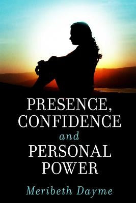 Presence, Confidence and Personal Power by Dayme Phd, Meribeth