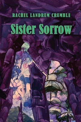Sister Sorrow by Crumble, Rachel Landrum