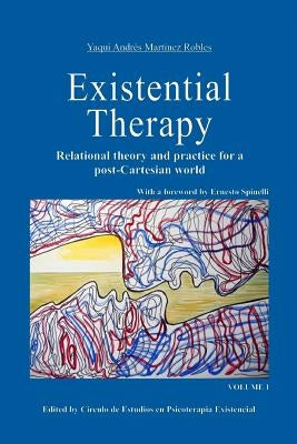 Existential Therapy: Relational Theory and Practice for a Post-Cartesian World by Martinez Robles, Yaqui Andres