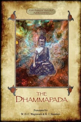 The Dhammapada: The Buddha's Way of Virtue; W. D. C. Wagiswara & K. J. Saunders (translators), with Introduction, Notes and Appendix, by W. D. C. Wagiswara, W. D. C.