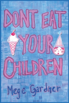Don't Eat Your Children: Quips and Tricks from a Mom of Six by Gardner, Mege