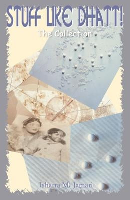 Stuff Like Dhatt!: The Collection by Jamari, Isharra M.