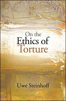 On the Ethics of Torture by Steinhoff, Uwe