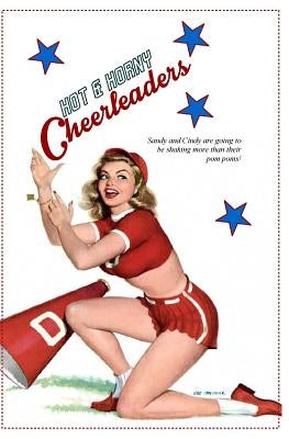 Hot & Horny Cheerleaders: The Erotic Escapades of Sandy & Cindy by Press, Locus Elm