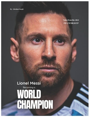 Lionel Messi - Becoming a World Champion by Adejare, Abraham Joseph