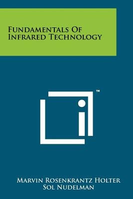 Fundamentals of Infrared Technology by Holter, Marvin Rosenkrantz