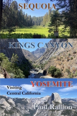 Sequoia, Kings Canyon, and Yosemite National Parks: Visiting Central California by Rallion, Paul
