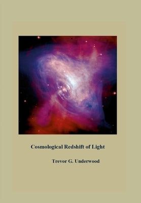 Cosmological Redshift of Light by Underwood, Trevor