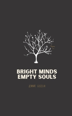 Bright Minds Empty Souls by Cecelia, Jennae