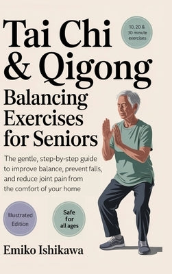 Tai Chi & Qigong - Balancing Exercises for Seniors: The Gentle, Step-by-Step Guide to Improve Balance, Prevent Falls, and Reduce Joint Pain from the C by Ishikawa, Emiko