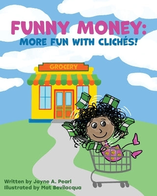Funny Money: More Fun with Cliches! by Pearl, Jayne A.