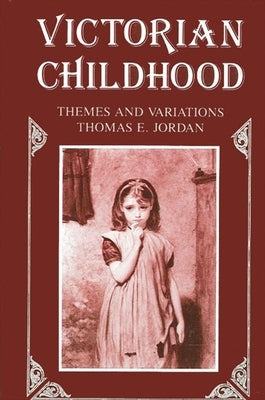 Victorian Childhood: Themes and Variations by Jordan, Thomas E.