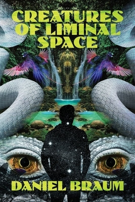 Creatures of Liminal Space by Braum, Daniel