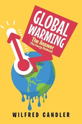 Global Warming: The Answer (The Energy DIvidend) by Candler, Wilfred