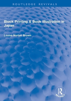 Block Printing & Book Illustration in Japan by Brown, Louise Norton