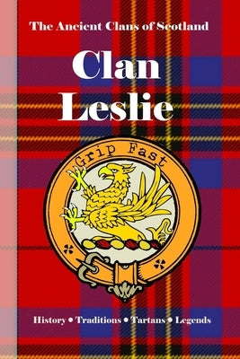 Clan Leslie: A Concise History of One of Scotland's Most Enduring Noble Families by Clans, Bagtown