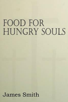 Food for Hungry Souls by Smith, James