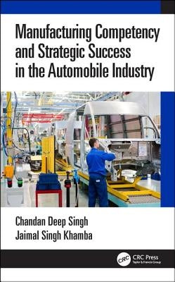 Manufacturing Competency and Strategic Success in the Automobile Industry by Singh, Chandan Deep