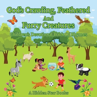 God's Crawling, Feathered and Furry Creatures: Children's Devotional Book of Rhymes by A Hidden Star Books