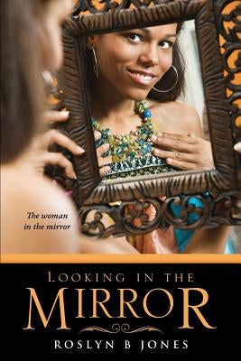 Looking In The Mirror by Jones, Roslyn B.