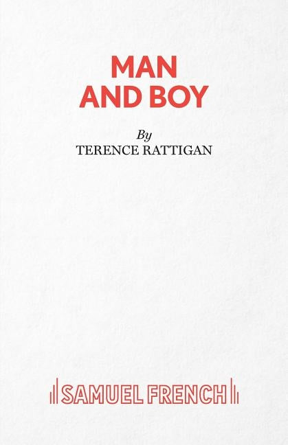 Man and Boy - A Drama in Three Acts by Rattigan, Terence
