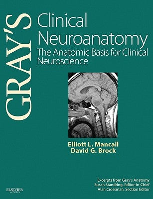 Gray's Clinical Neuroanatomy: The Anatomic Basis for Clinical Neuroscience by Mancall, Elliott L.