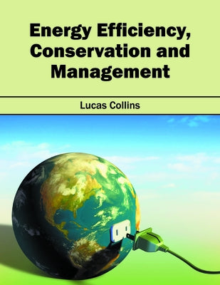 Energy Efficiency, Conservation and Management by Collins, Lucas