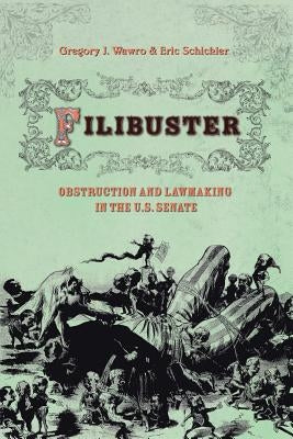 Filibuster: Obstruction and Lawmaking in the U.S. Senate by Wawro, Gregory