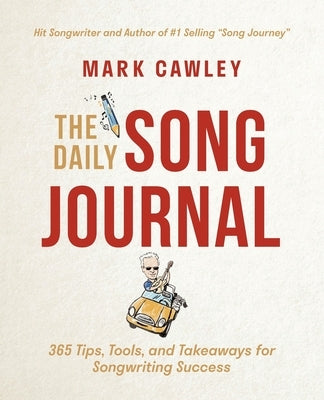 The Daily Song Journal: 365 Tips, Tools, and Takeaways for Songwriting Success by Cawley, Mark