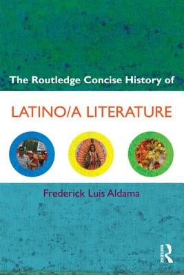 The Routledge Concise History of Latino/a Literature by Aldama, Frederick Luis