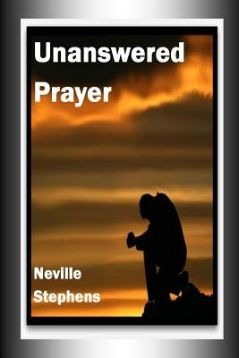 Unanswered Prayer by Stephens, Neville