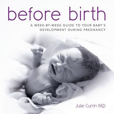 Before Birth: A week-by-week guide to your baby's development during pregnancy by James, Thomas