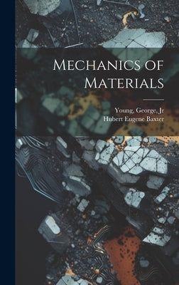 Mechanics of Materials by Young, George, Jr.