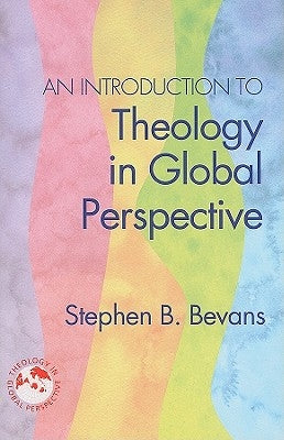 An Introduction to Theology in Global Perspective by Bevans, Stephen