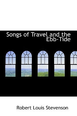 Songs of Travel and the Ebb-Tide by Stevenson, Robert Louis