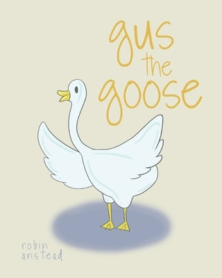 gus the goose by Anstead, Robin