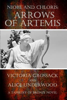 Arrows of Artemis: Niobe and Chloris by Underwood, Alice