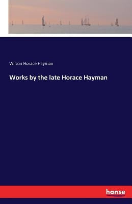 Works by the late Horace Hayman by Horace Hayman, Wilson