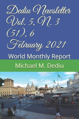 Dediu Newsletter Vol. 5, N. 3 (51), 6 February 2021: World Monthly Report by Dediu, Michael M.