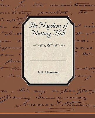 The Napoleon of Notting Hill by Chesterton, G. K.