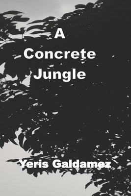 A Concrete Jungle by Galdamez, Yeris
