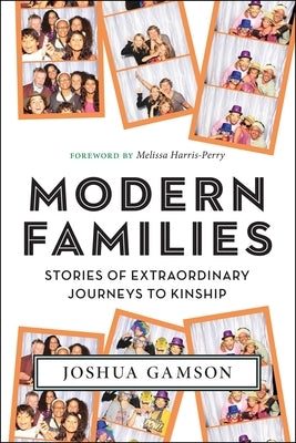 Modern Families: Stories of Extraordinary Journeys to Kinship by Gamson, Joshua