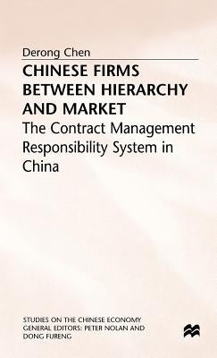 Chinese Firms Between Hierarchy and Market: The Contract Management Responsibility System in China by Chen, D.